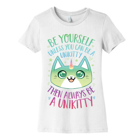 Be Yourself, Unless You Can Be A Unikitty Womens T-Shirt