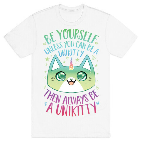 Be Yourself, Unless You Can Be A Unikitty T-Shirt
