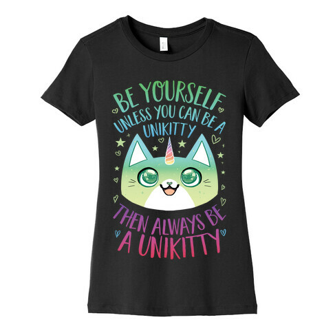 Be Yourself, Unless You Can Be A Unikitty Womens T-Shirt