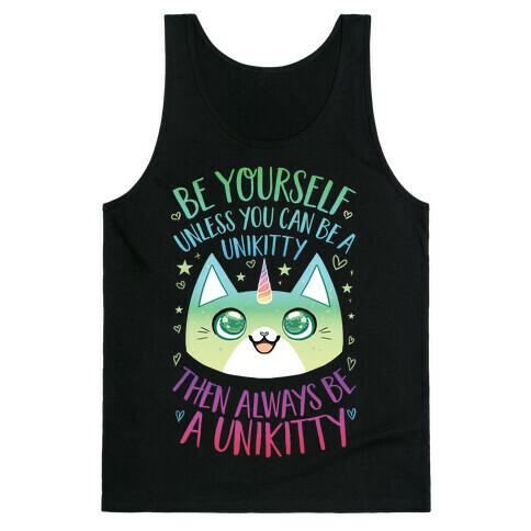 Be Yourself, Unless You Can Be A Unikitty Tank Top