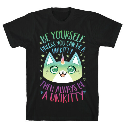 Be Yourself, Unless You Can Be A Unikitty T-Shirt
