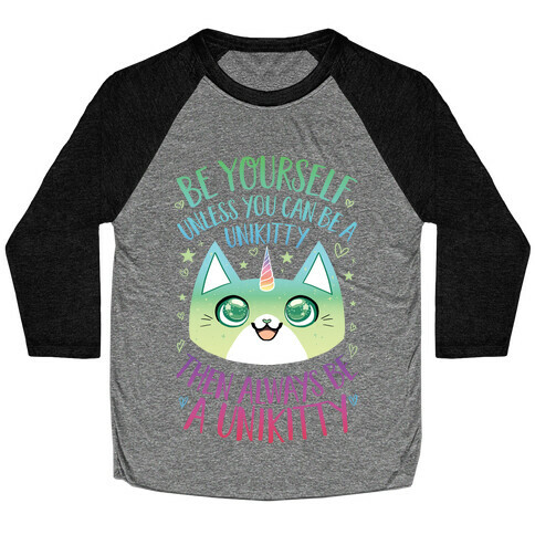 Be Yourself, Unless You Can Be A Unikitty Baseball Tee