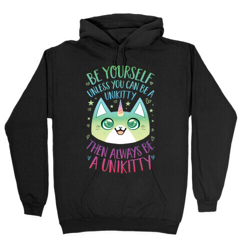 Be Yourself, Unless You Can Be A Unikitty Hooded Sweatshirt