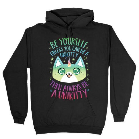 Be Yourself, Unless You Can Be A Unikitty Hooded Sweatshirt