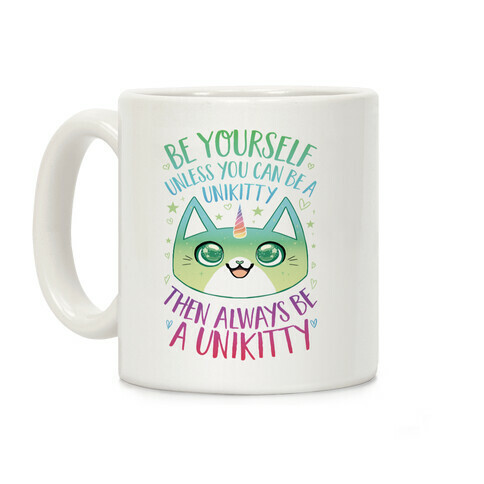 Be Yourself, Unless You Can Be A Unikitty Coffee Mug