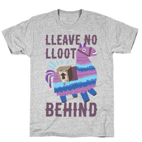 Lleave No Lloot Behind T-Shirt