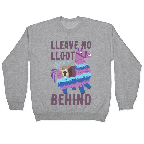 Lleave No Lloot Behind Pullover