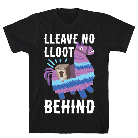 Lleave No Lloot Behind T-Shirt