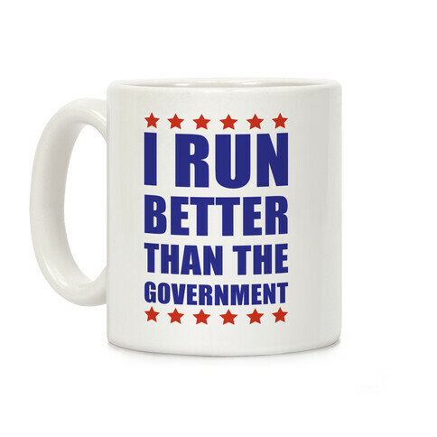 I Run Better Than The Government Coffee Mug