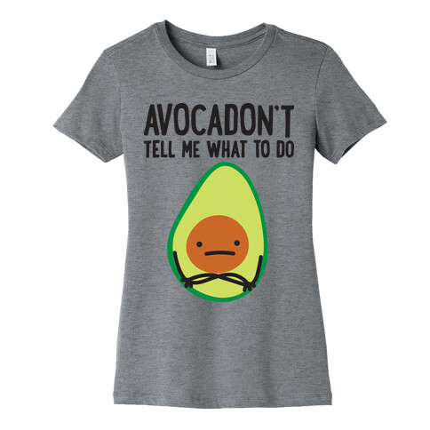 Avocadon't Tell Me What To Do Womens T-Shirt