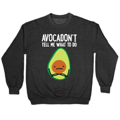 Avocadon't Tell Me What To Do Pullover