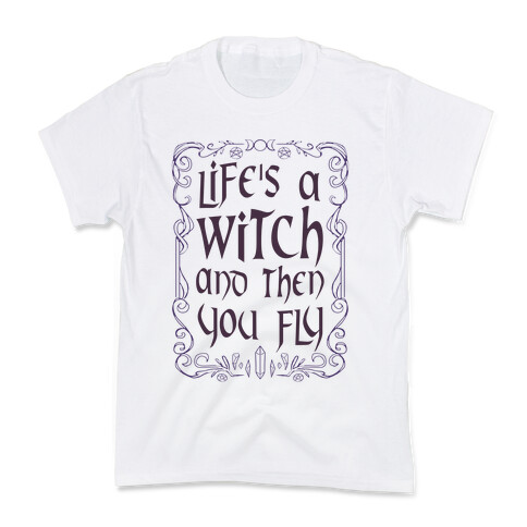 Life's A Witch And Then You Fly Kids T-Shirt