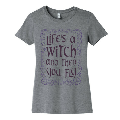 Life's A Witch And Then You Fly Womens T-Shirt