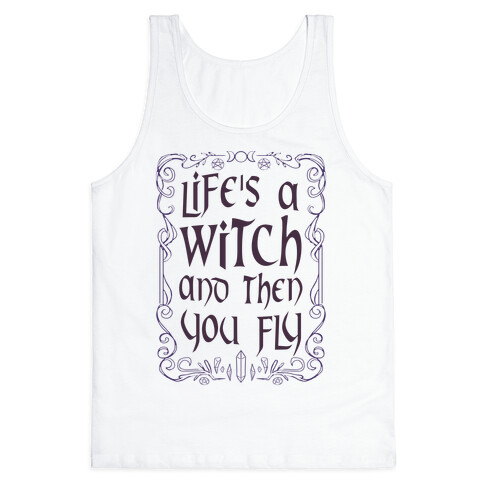 Life's A Witch And Then You Fly Tank Top