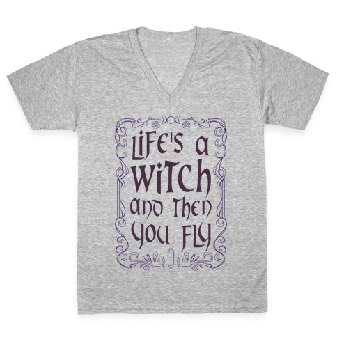 Life's A Witch And Then You Fly V-Neck Tee Shirt