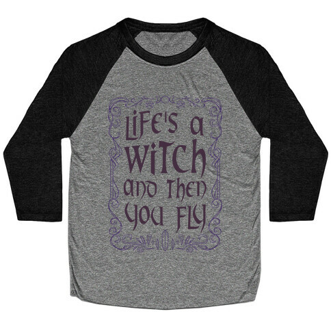 Life's A Witch And Then You Fly Baseball Tee