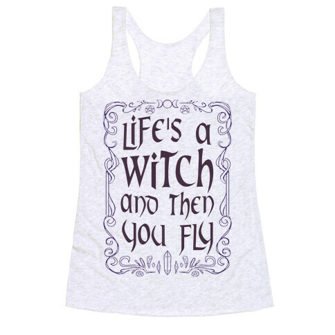 Life's A Witch And Then You Fly Racerback Tank Top