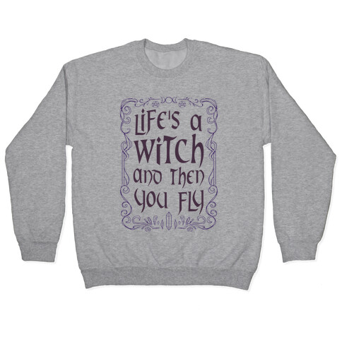 Life's A Witch And Then You Fly Pullover