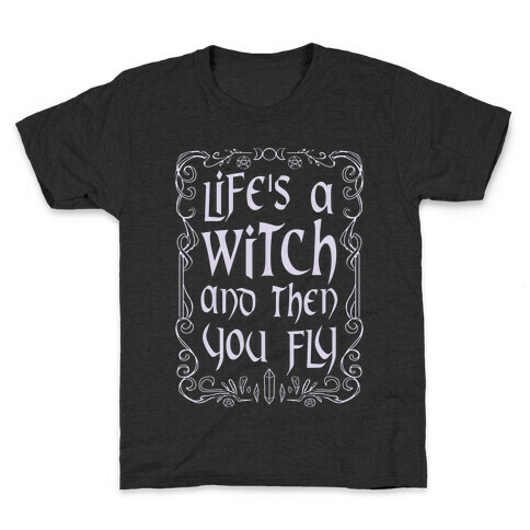 Life's A Witch And Then You Fly Kids T-Shirt