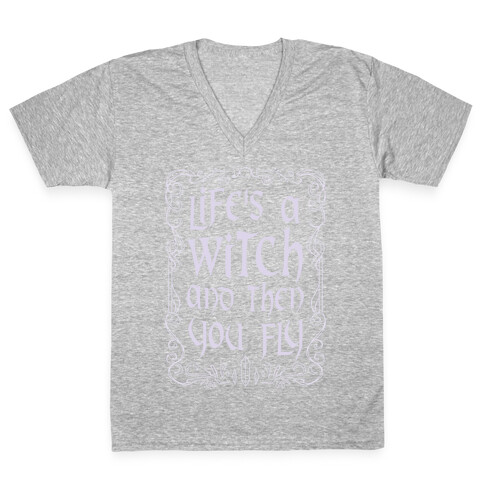 Life's A Witch And Then You Fly V-Neck Tee Shirt