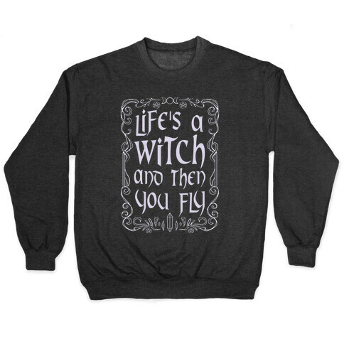 Life's A Witch And Then You Fly Pullover