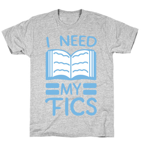 I Need My Fics T-Shirt