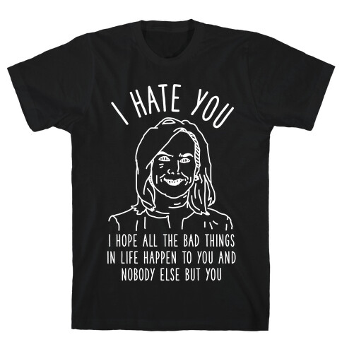 Kirstjen Nielsen I Hate You  T-Shirt