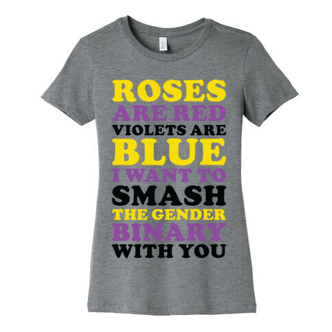 Roses are Red Violets are Blue I Want To Smash The Gender Binary With You Womens T-Shirt