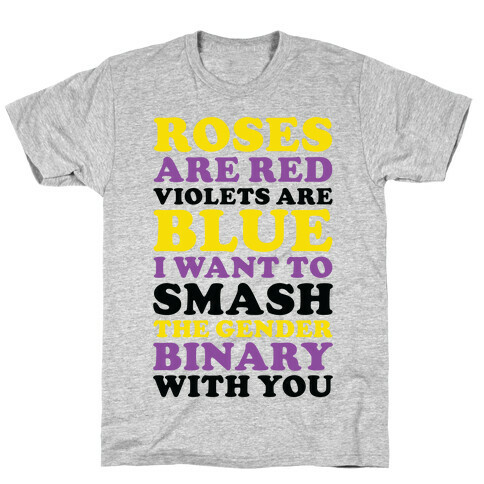 Roses are Red Violets are Blue I Want To Smash The Gender Binary With You T-Shirt