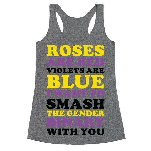 Roses are Red Violets are Blue I Want To Smash The Gender Binary With You Racerback Tank Top