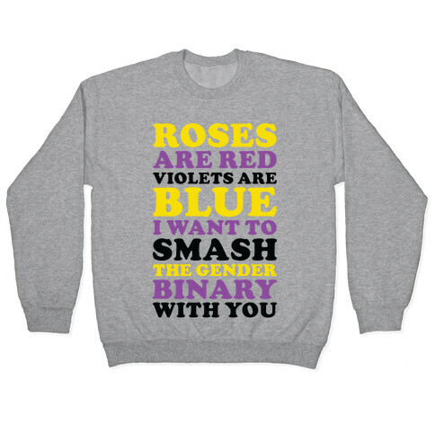 Roses are Red Violets are Blue I Want To Smash The Gender Binary With You Pullover