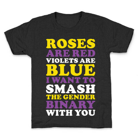 Roses are Red Violets are Blue I Want To Smash The Gender Binary With You Kids T-Shirt