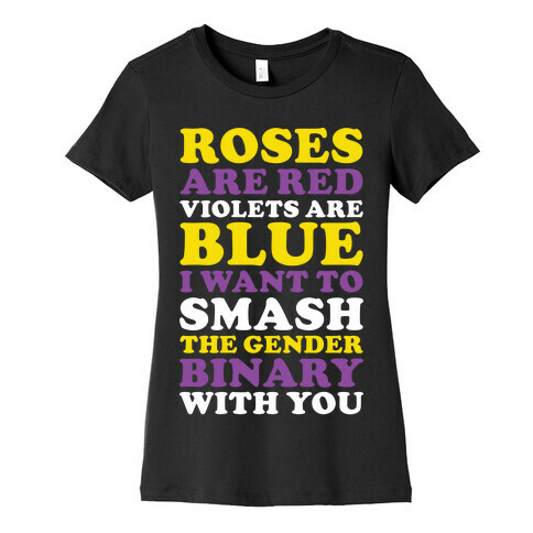 Roses are Red Violets are Blue I Want To Smash The Gender Binary With You Womens T-Shirt