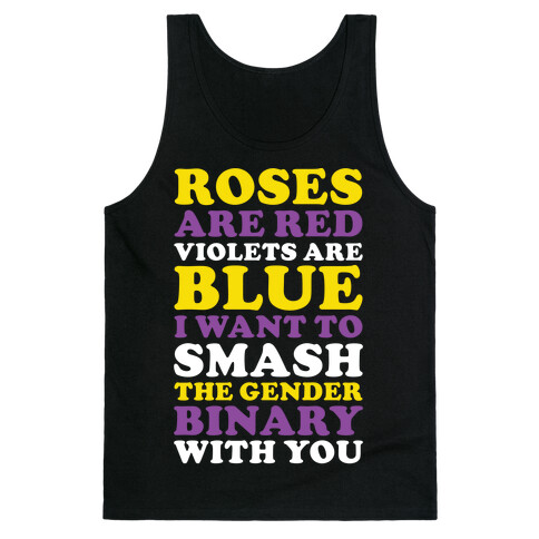 Roses are Red Violets are Blue I Want To Smash The Gender Binary With You Tank Top