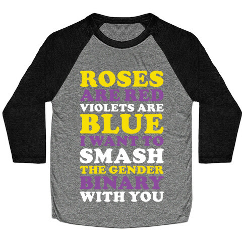 Roses are Red Violets are Blue I Want To Smash The Gender Binary With You Baseball Tee