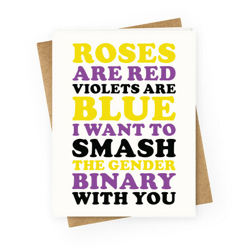 Roses are Red Violets are Blue I Want To Smash The Gender Binary With You Greeting Card