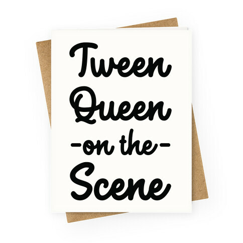 Tween Queen on the Scene Greeting Card