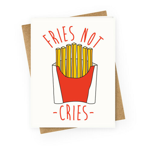 Fries Not Cries Greeting Card