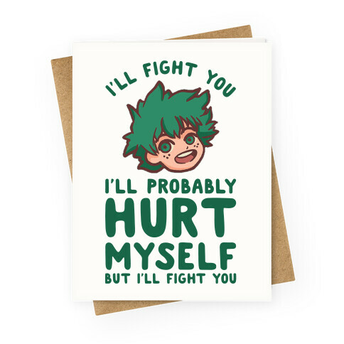 I'll Fight You I'll Probably Hurt Myself But I'll Fight You Midoriya Greeting Card