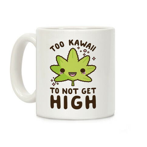 Too Kawaii To Not Get High Coffee Mug