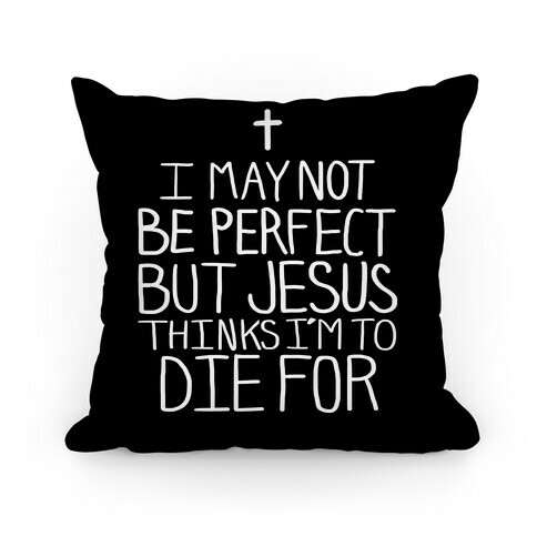 I May Not be Perfect but Jesus Thinks I'm to Die For Pillow Pillow