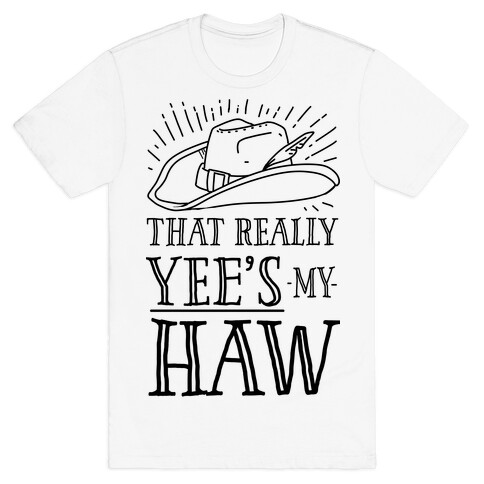 That Really Yee's My Haw T-Shirt