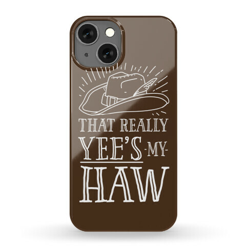 That Really Yee's My Haw Phone Case