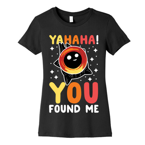 Yahaha! You Found Me! - Black Hole Womens T-Shirt