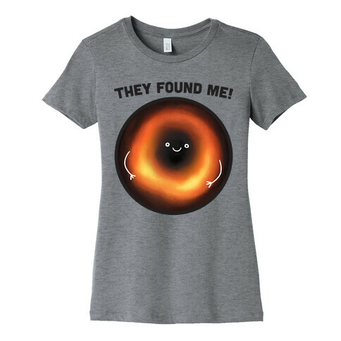 They Found Me Black Hole Womens T-Shirt