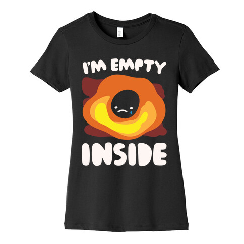 I'm Empty Inside Black Hole Parody White Print Womens T-Shirt