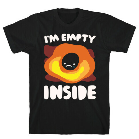 I'm Empty Inside Black Hole Parody White Print T-Shirt