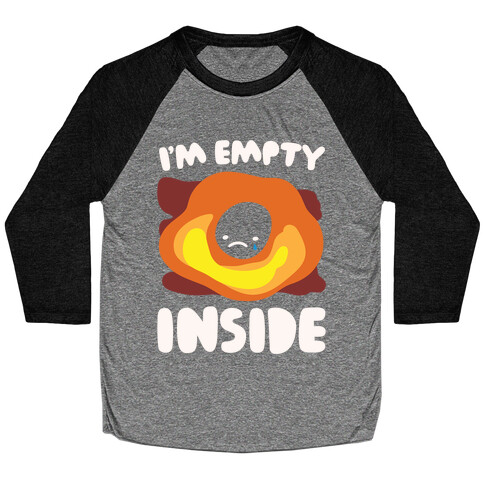 I'm Empty Inside Black Hole Parody White Print Baseball Tee