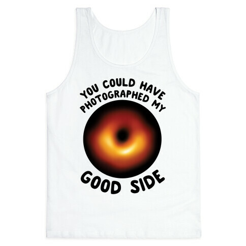 you could have photographed my good side Tank Top