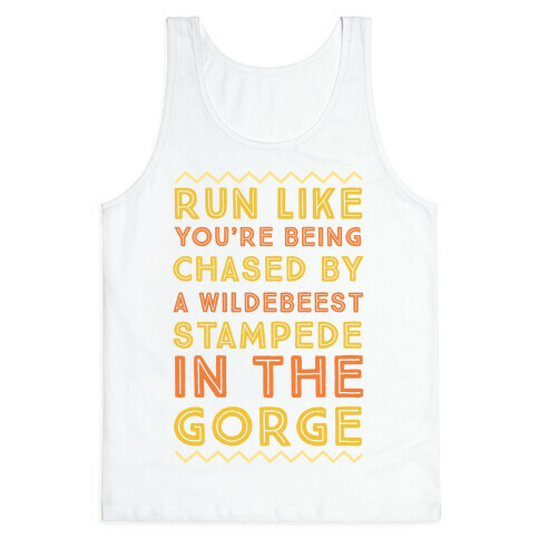 Run Like You're Being Chased By a Wildebeest Stampede in the Gorge Tank Top